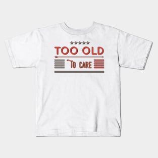 too old to care Kids T-Shirt